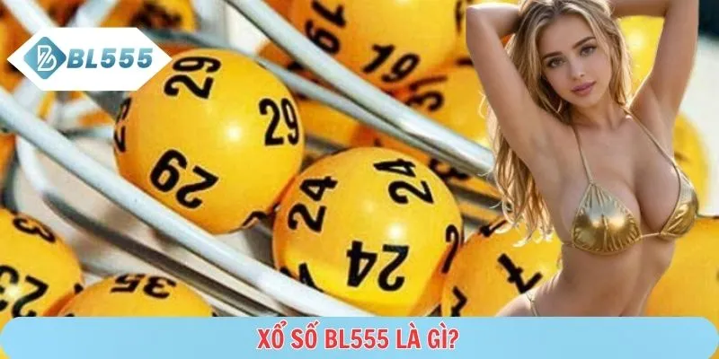 Xổ số BL555 tổng hợp thông tin quay số nhanh